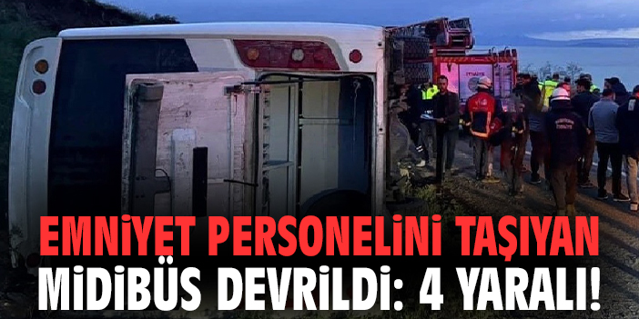 Emniyet personelini taşıyan midibüs devrildi!
