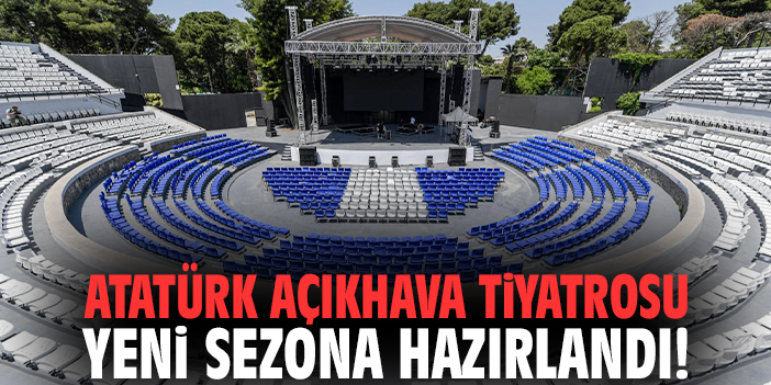 Atatürk Açıkhava Tiyatrosu yeni sezona hazırlandı!