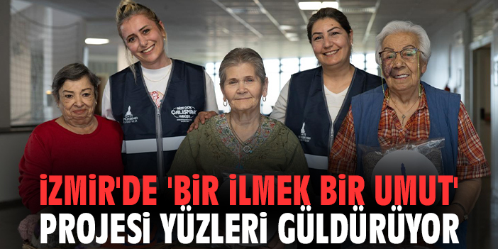 İzmir'de 'Bir İlmek Bir Umut' projesi yüzleri güldürüyor