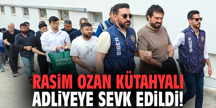 Rasim Ozan Kütahyalı adliyeye sevk edildi!