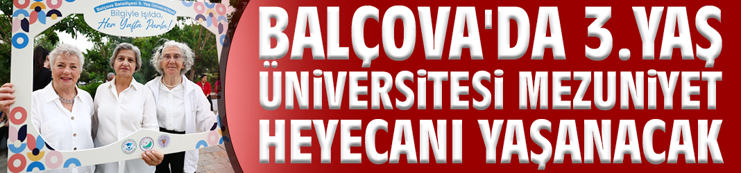 Balçova'da 3.Yaş Üniversitesi Mezuniyet heyecanı yaşanacak