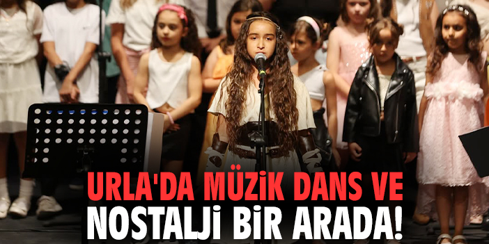 Urla'da müzik dans ve nostalji bir arada!