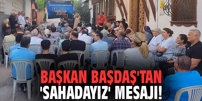 Başkan Başdaş'tan 'sahadayız' mesajı!