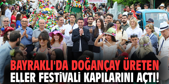 Bayraklı'da Doğançay Üreten Eller Festivali kapılarını açtı!