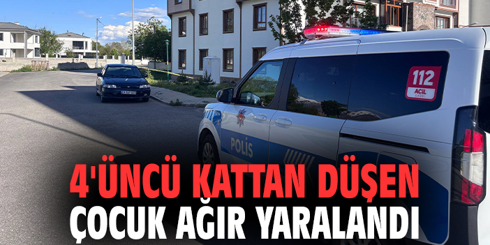 4'üncü kattan düşen çocuk ağır yaralandı