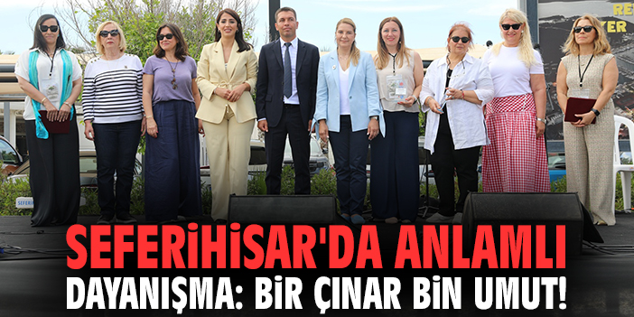 Seferihisar'da anlamlı dayanışma: Bir Çınar Bin Umut!