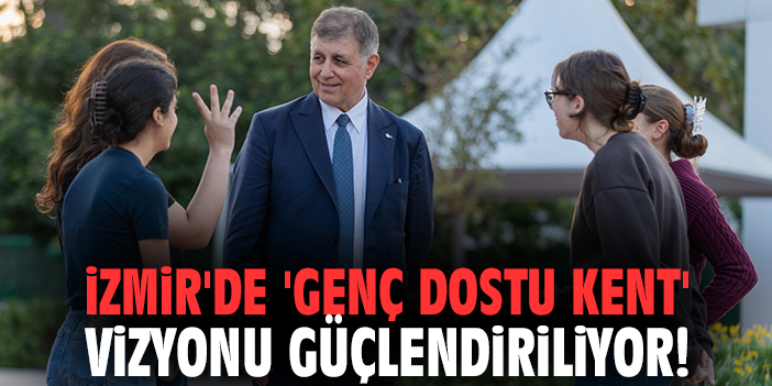 İzmir'de 'genç dostu kent' vizyonu güçlendiriliyor!