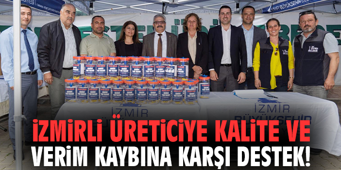 İzmirli üreticiye kalite ve verim kaybına karşı destek!
