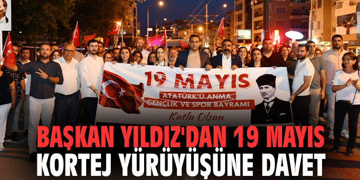 Başkan Yıldız'dan 19 Mayıs kortej yürüyüşüne davet
