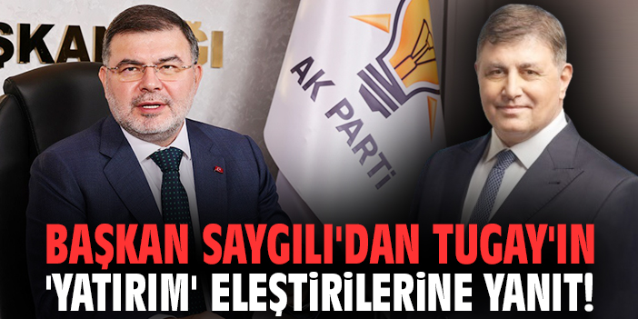 Başkan Saygılı'dan Tugay'ın 'yatırım' eleştirilerine yanıt!