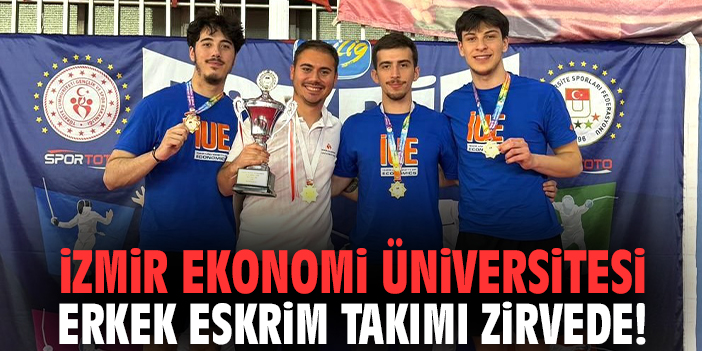 İzmir Ekonomi Üniversitesi Erkek Eskrim Takımı zirvede!