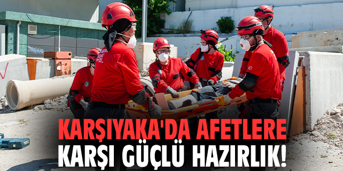 Karşıyaka'da afetlere karşı güçlü hazırlık!