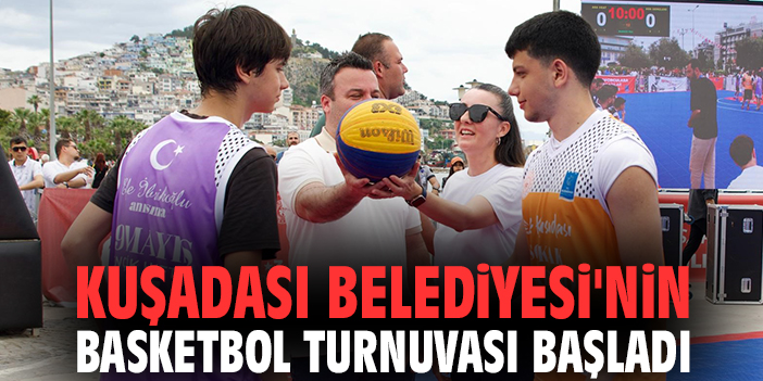 Kuşadası Belediyesi'nin basketbol turnuvası başladı