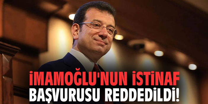 İmamoğlu'nun istinaf başvurusu reddedildi!
