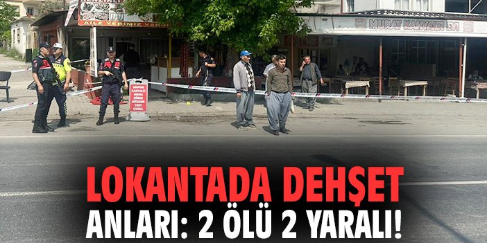 Lokantada dehşet anları: 2 ölü 2 yaralı!