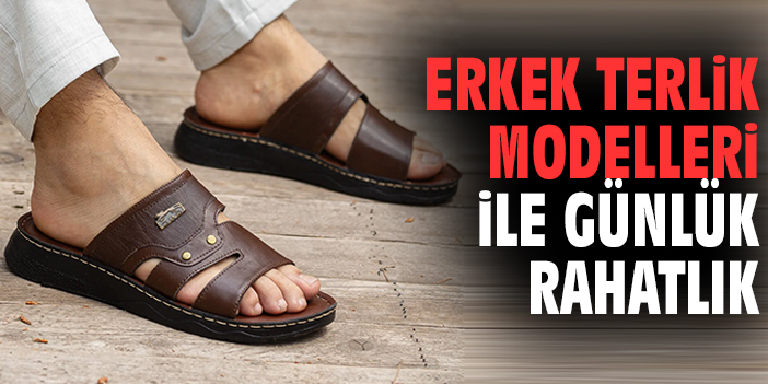 Erkek Terlik Modelleri ile Günlük Rahatlık