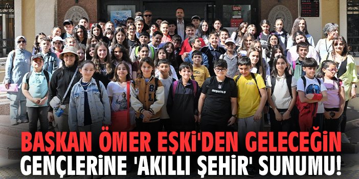 Başkan Ömer Eşki'den geleceğin gençlerine 'Akıllı Şehir' sunumu!