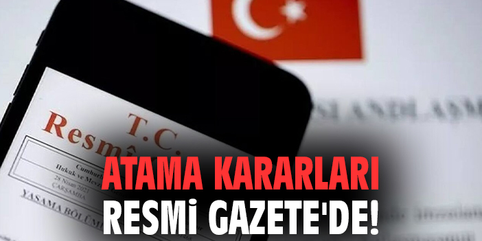 Atama kararları Resmi Gazete’de