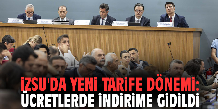 İZSU'da yeni tarife dönemi: Ücretlerde indirime gidildi
