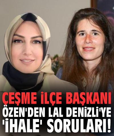 Çeşme İlçe Başkanı Özen'den Lal Denizli'ye 'ihale' soruları!