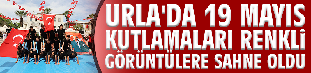 Urla'da 19 Mayıs kutlamaları renkli görüntülere sahne oldu