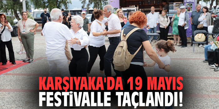 Karşıyaka'da 19 Mayıs festivalle taçlandı!