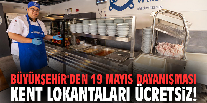 İzmir Büyükşehir'den 19 Mayıs dayanışması: Kent Lokantaları ücretsiz!