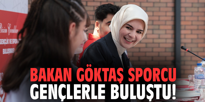 Bakan Göktaş sporcu gençlerle buluştu!