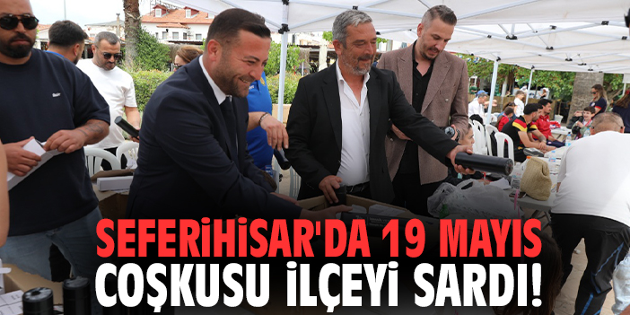 Seferihisar'da 19 Mayıs coşkusu ilçeyi sardı!