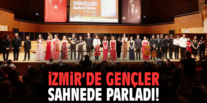 İzmir'de gençler sahnede parladı!