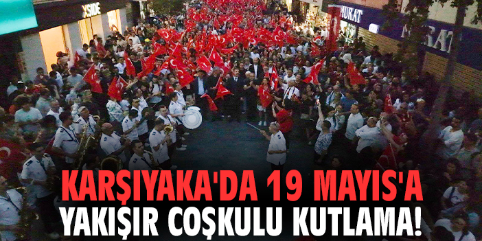 Karşıyaka'da 19 Mayıs'a yakışır coşkulu kutlama!