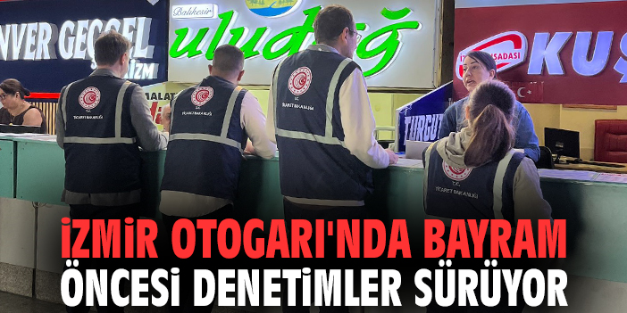 İzmir Otogarı'nda bayram öncesi denetimler sürüyor