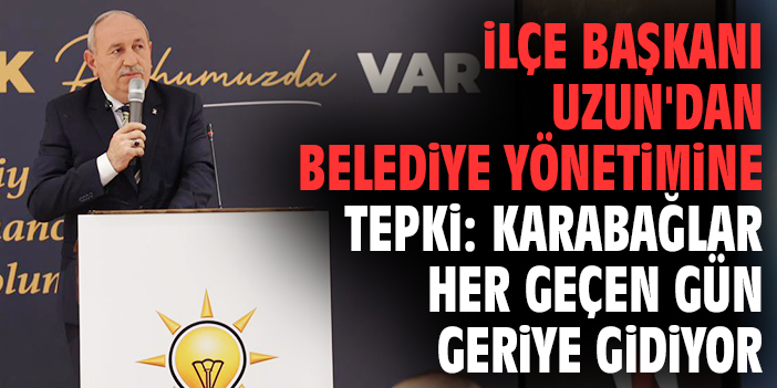 İlçe Başkanı Uzun'dan belediye yönetimine tepki: Karabağlar her geçen gün geriye gidiyor