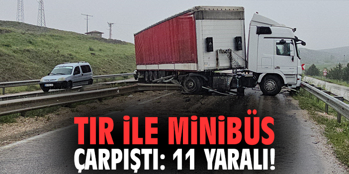Tır ile minibüs çarpıştı: 11 yaralı!