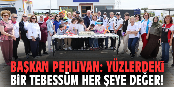 Başkan Pehlivan: Yüzlerdeki bir tebessüm her şeye değer!