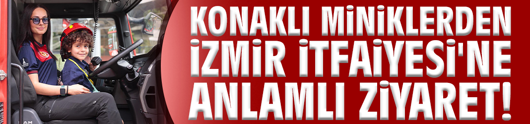 Konaklı miniklerden İzmir İtfaiyesi'ne anlamlı ziyaret!