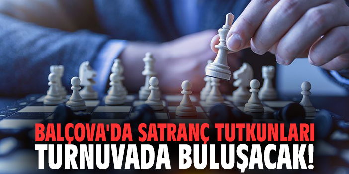 Balçova'da satranç tutkunları turnuvada buluşacak!