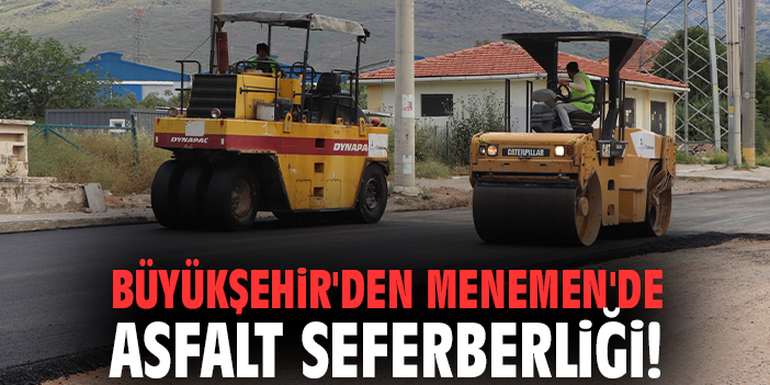 Büyükşehir'den Menemen'de asfalt seferberliği!