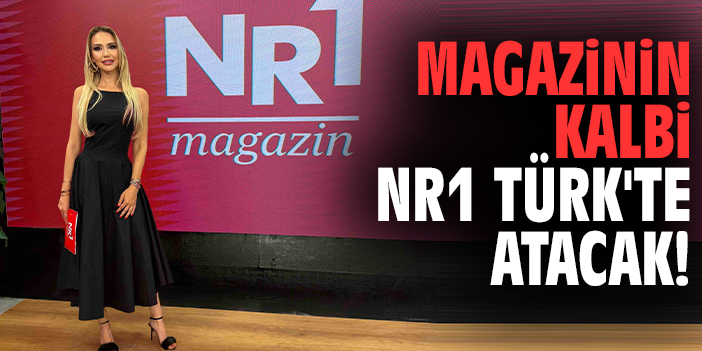 Magazinin kalbi NR1 Türk'te atacak!