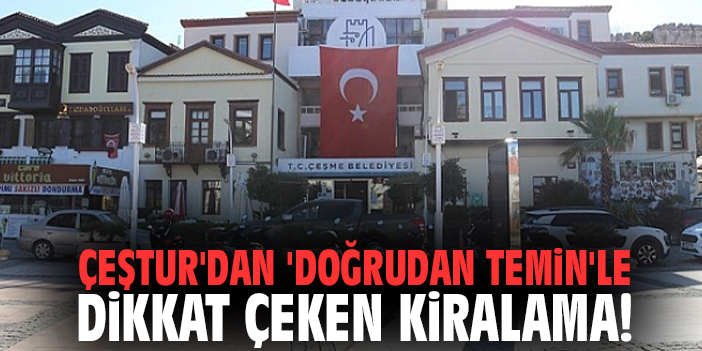 ÇEŞTUR'dan 'doğrudan temin'le dikkat çeken kiralama!