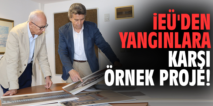 İEÜ'den yangınlara karşı örnek proje!