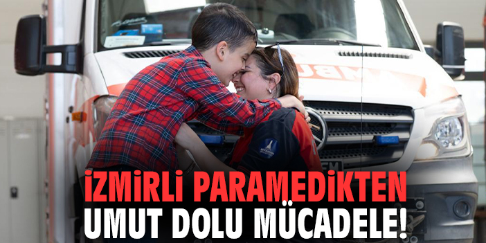 İzmirli paramedikten umut dolu mücadele!