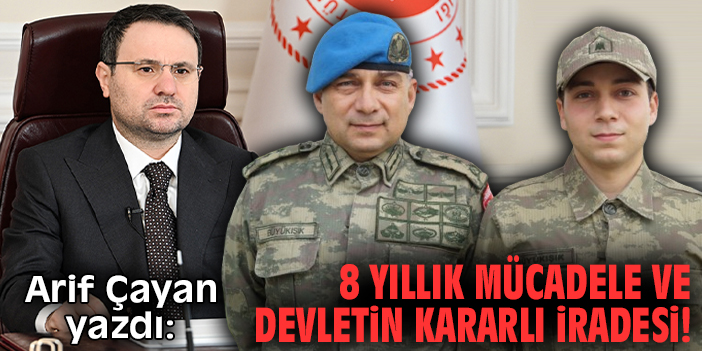 8 Yıllık mücadele ve devletin kararlı iradesi!