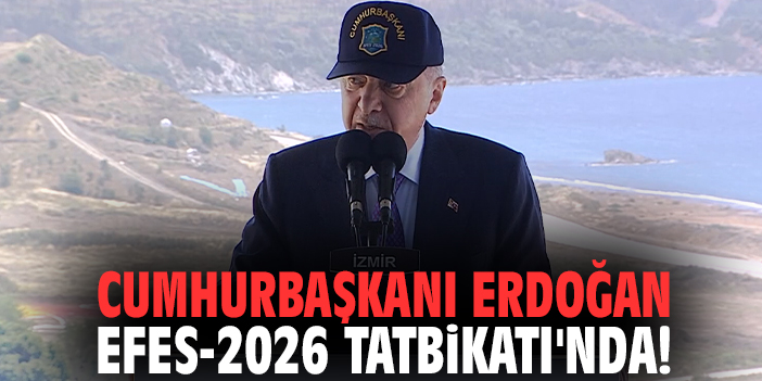 Cumhurbaşkanı Erdoğan Efes-2026 Tatbikatı'nda!