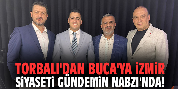Torbalı'dan Buca'ya İzmir siyaseti Gündemin Nabzı'nda!