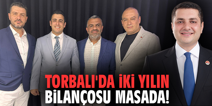 Torbalı'da iki yılın bilançosu masada!