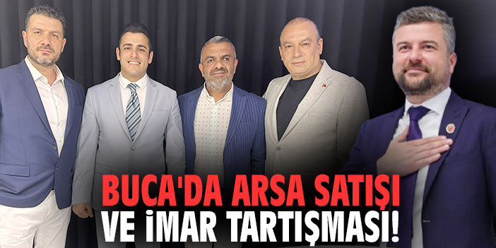 Buca'da arsa satışı ve imar tartışması!