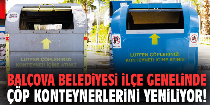 Balçova Belediyesi ilçe genelinde çöp konteynerlerini yeniliyor!