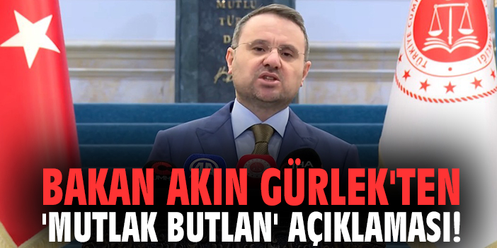 Bakan Akın Gürlek'ten 'mutlak butlan' açıklaması!