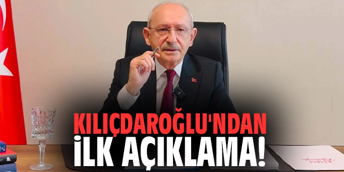 Kılıçdaroğlu'ndan ilk açıklama!